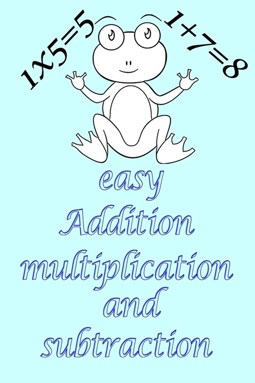 Easy Addition, multiplication, and subtraction: Drills, a smart method for learning Addition, multiplication, and subtraction tables while having fun, (Paperback)