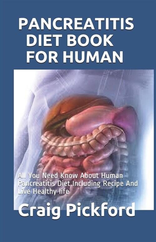 Pancreatitis Diet Book for Human: All You Need Know About Human Pancreatitis Diet Including Recipe And Live Healthy life (Paperback)