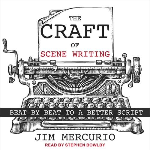 The Craft of Scene Writing: Beat by Beat to a Better Script (Audio CD)