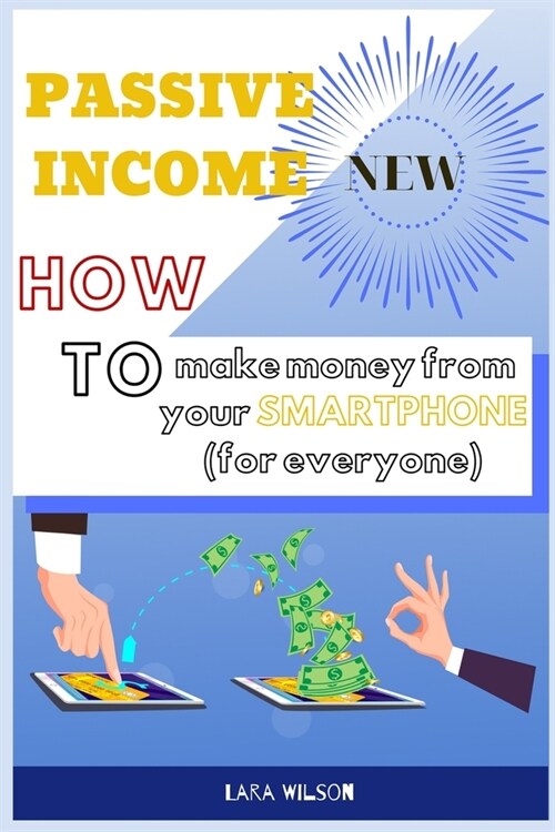 Passive Income: How to make money from your Smartphone (for everyone) (Paperback)