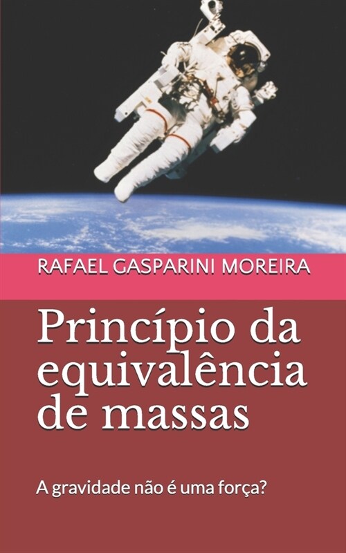 Princ?io da equival?cia de massas: A gravidade n? ?uma for?? (Paperback)