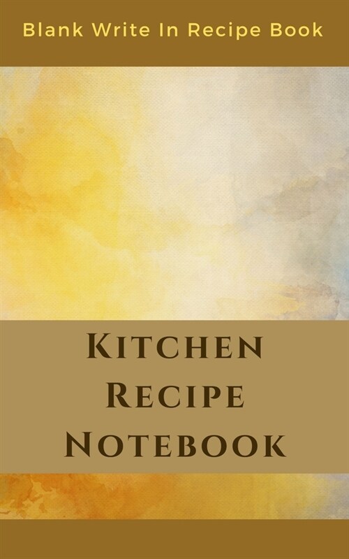 Kitchen Recipe Notebook - Blank Write In Recipe Book - Includes Sections For Ingredients Directions And Prep Time. (Paperback)