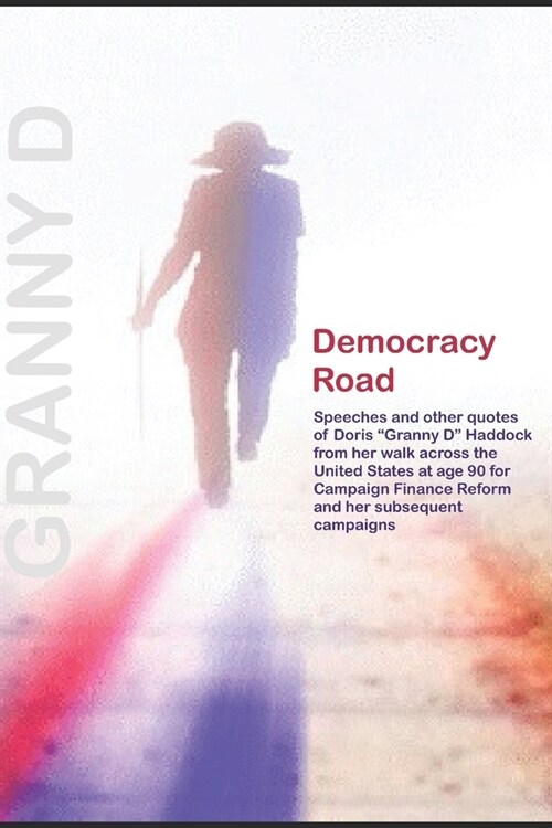 Democracy Road: The Remembered Words of Doris Granny D Haddock from her walk across the United States for Campaign Finance Reform at a (Paperback)