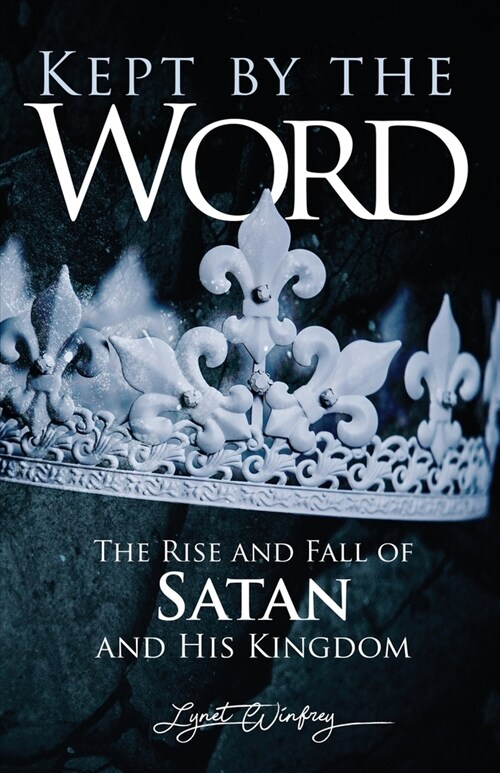 Kept By The Word: The Rise and Fall of Satan and His Kingdom (Paperback)