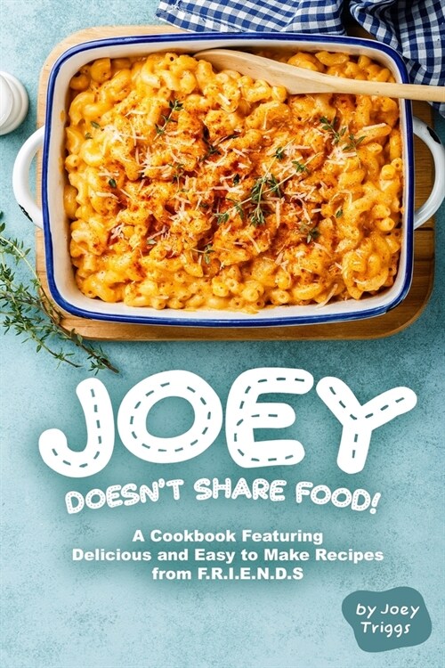Joey Doesnt Share food!: A Cookbook Featuring Delicious and Easy to Make Recipes from F.R.I.E.N.D.S (Paperback)