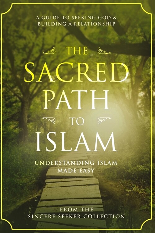 The Sacred Path to Islam: A Guide to Seeking Allah (God) & Building a Relationship (Paperback)