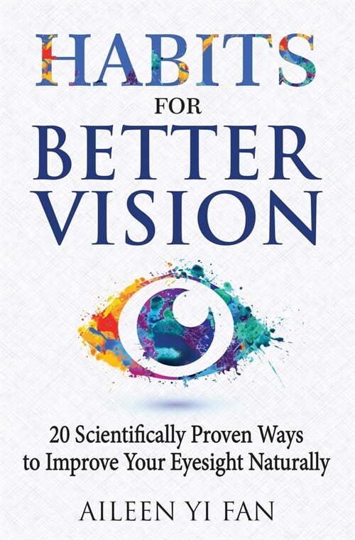 Habits for Better Vision: 20 Scientifically Proven Ways to Improve Your Eyesight Naturally (Paperback)