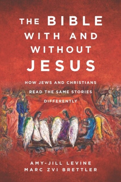 The Bible with and Without Jesus: How Jews and Christians Read the Same Stories Differently (Hardcover)