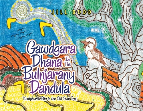 Gawdgara Dhana in the Bulnjarany Dandula: Kookaburra Sits in the Old Gum Tree (Paperback)