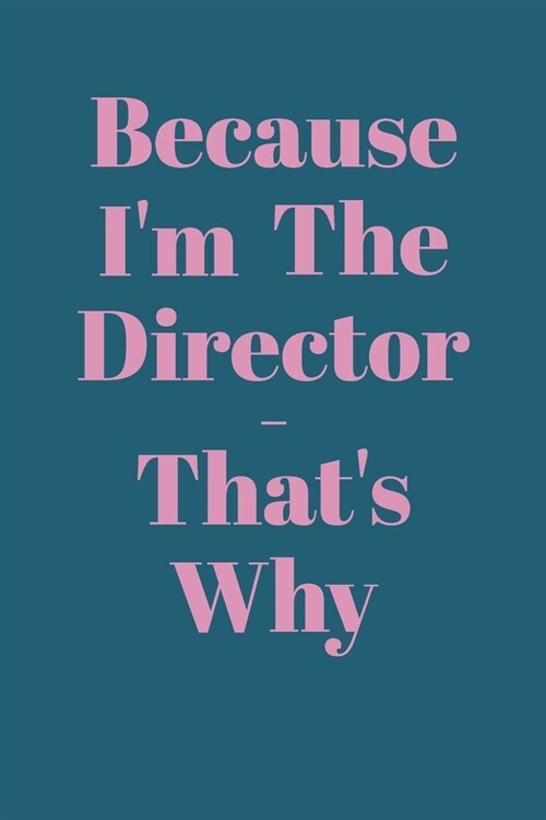 Because Im The Director, Thats Why: Lined Journal for Writing, Journaling, To Do Lists, Notes, Gratitude, Ideas, and More - Modern Colorful Cover De (Paperback)