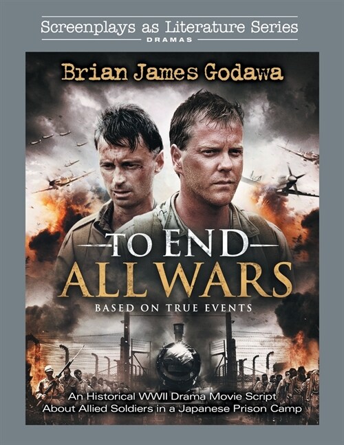 To End All Wars: An Historical WWII Drama Movie Script About Allied Soldiers in a Japanese Prison Camp (Paperback)