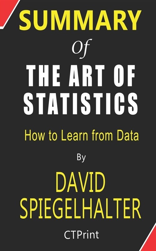 Summary of The Art of Statistics By David Spiegelhalter - How to Learn from Data (Paperback)