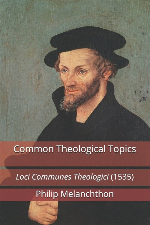 Common Theological Topics: Loci Communes Theologici (1535) (Paperback)