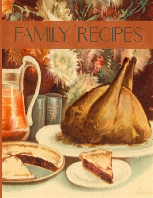 Family Recipes: Vintage Blank Write In Recipe Book - Create Your Own Custom Recipe Cookbook (Paperback)