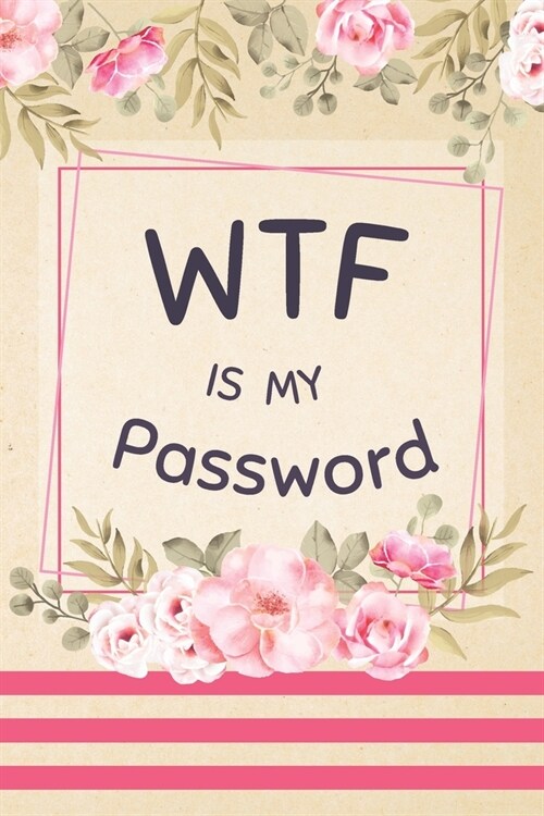 WTF Is My Password: Password Book With Alphabetical Tabs: My Small Username And Password Organizer: WTF Internet Computer logbook, Journal (Paperback)