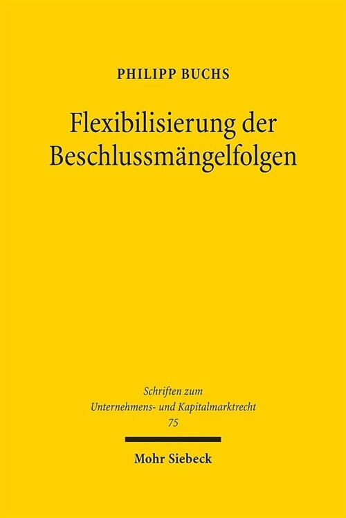 Flexibilisierung Der Beschlussmangelfolgen: Uberlegungen Fur Ein Aktienrechtliches Beschlussmangelrecht de Lege Ferenda (Hardcover)