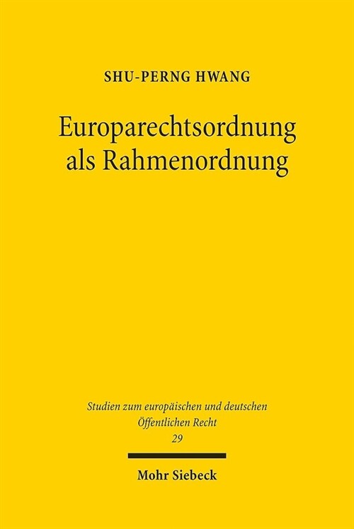 Europarechtsordnung ALS Rahmenordnung: Versuch Einer Uberwindung Der Dualistischen Konstruktion Von Staatlichen Und Uberstaatlichen Rechtsordnungen (Paperback)