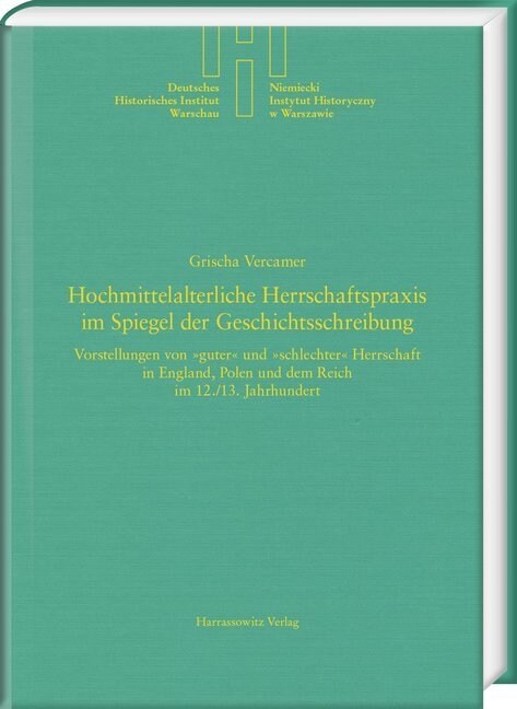 Hochmittelalterliche Herrschaftspraxis Im Spiegel Der Geschichtsschreibung: Vorstellungen Von Guter Und Schlechter Herrschaft in England, Polen Und De (Hardcover)