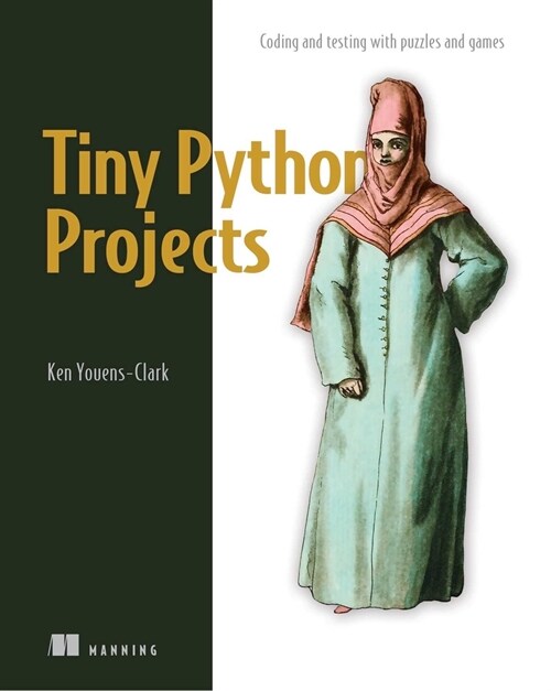 Tiny Python Projects: 21 Small Fun Projects for Python Beginners Designed to Build Programming Skill, Teach New Algorithms and Techniques, a (Paperback)