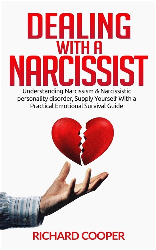 Dealing with a Narcissist: Understanding Narcissism & Narcissistic personality disorder, Supply Yourself With a Practical Emotional Survival Guid (Paperback)
