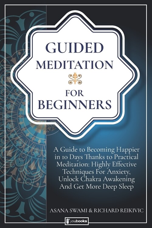 Guided Meditation For Beginners: A Guide To Becoming Happier In 10 Days Thanks To Practical Meditation: Highly Effective Techniques For Anxiety, Unloc (Paperback)