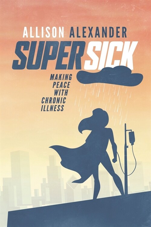 Super Sick: Making Peace with Chronic Illness (Paperback)