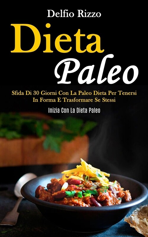 Dieta Paleo: Sfida di 30 giorni con la paleo dieta per tenersi in forma e trasformare se stessi (Inizia con la dieta paleo) (Paperback)