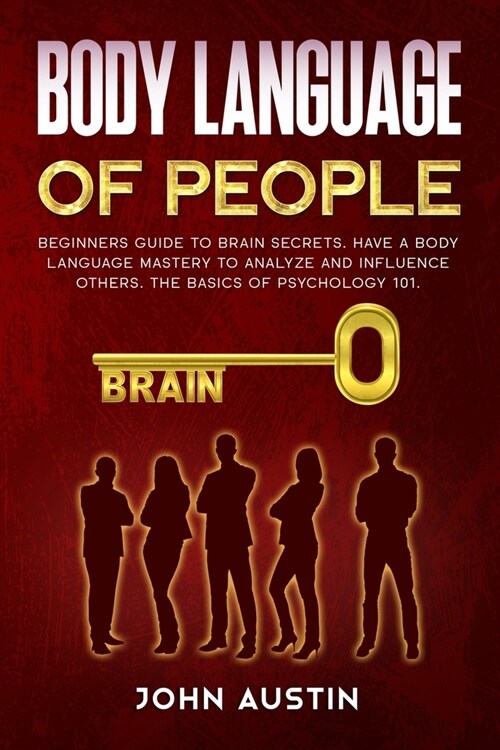 Body language of people: Beginners guide to brain secrets. Have a body language mastery to analyze and influence others. The basics of psycholo (Paperback)