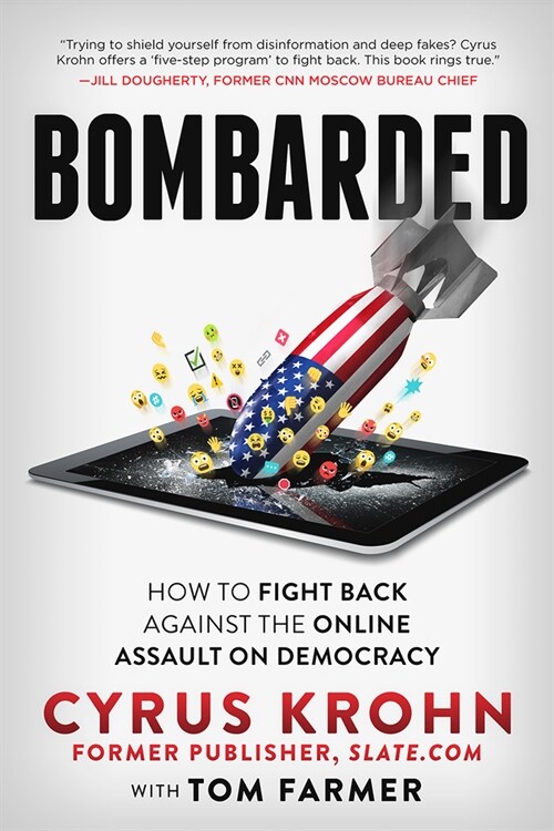 Bombarded: How to Fight Back Against the Online Assault on Democracy (Paperback)