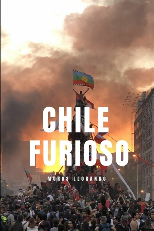 Chile Furioso: Muros Llorando (Paperback)