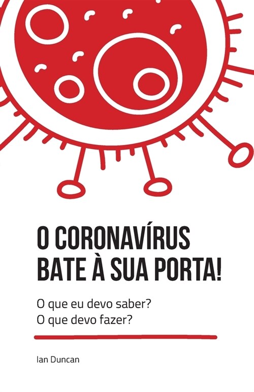 O Coronavirus bate ?sua porta!: O que eu devo saber? O que devo fazer? (Paperback)