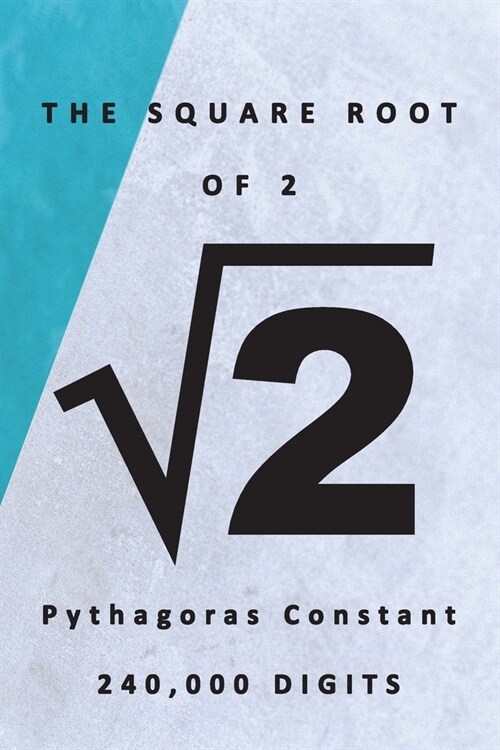 The Square Root of 2 √2 Pythagoras Constant 240,000 Digits: Famous Mathematics Constants Square Root of 2 is 1.4142857 Pythagoras Number Hypot (Paperback)