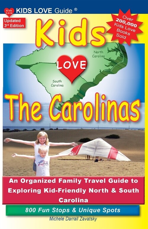 KIDS LOVE THE CAROLINAS, 3rd Edition: An Organized Family Travel Guide to Kid-Friendly North & South Carolina. 800 Fun Stops & Unique Spots (Paperback, 3, Updated)