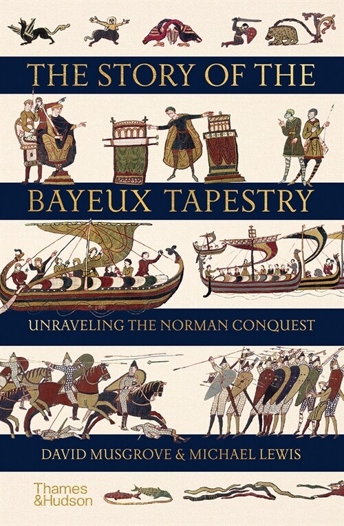 The Story of the Bayeux Tapestry : Unravelling the Norman Conquest (Hardcover)