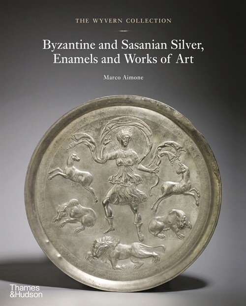 The Wyvern Collection: Byzantine and Sasanian Silver, Enamels and Works of Art (Hardcover)