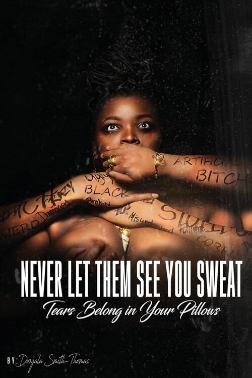 Never Let Them See You Sweat: Tears Belong in Your Pillows (Paperback)