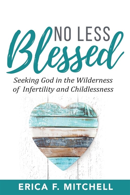 No Less Blessed: Seeking God in the Wilderness of Infertility and Childlessness (Paperback)