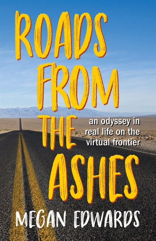 Roads from the Ashes: An Odyssey in Real Life on the Virtual Frontier (Paperback, 2)