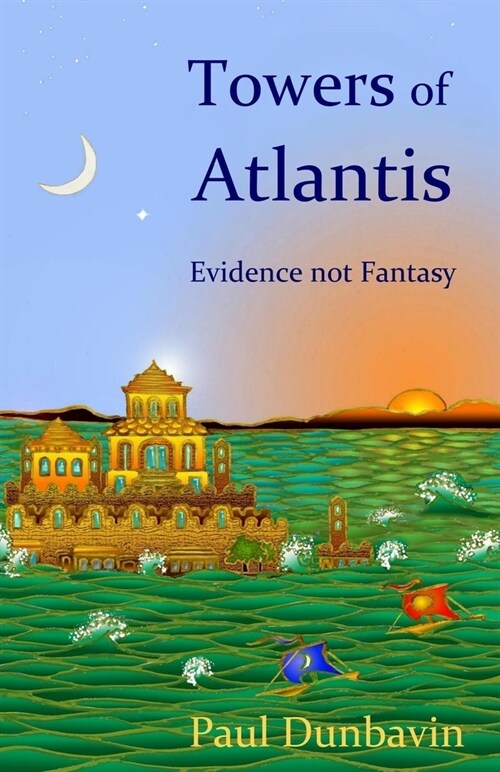 Towers of Atlantis : Evidence not Fantasy (Paperback)