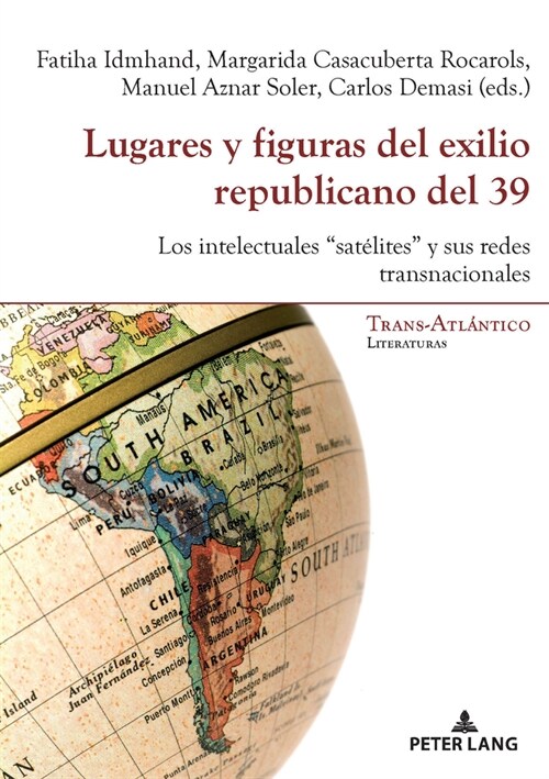 Lugares Y Figuras del Exilio Republicano del 39: Los Intelectuales sat?ites Y Sus Redes Transnacionales (Paperback)