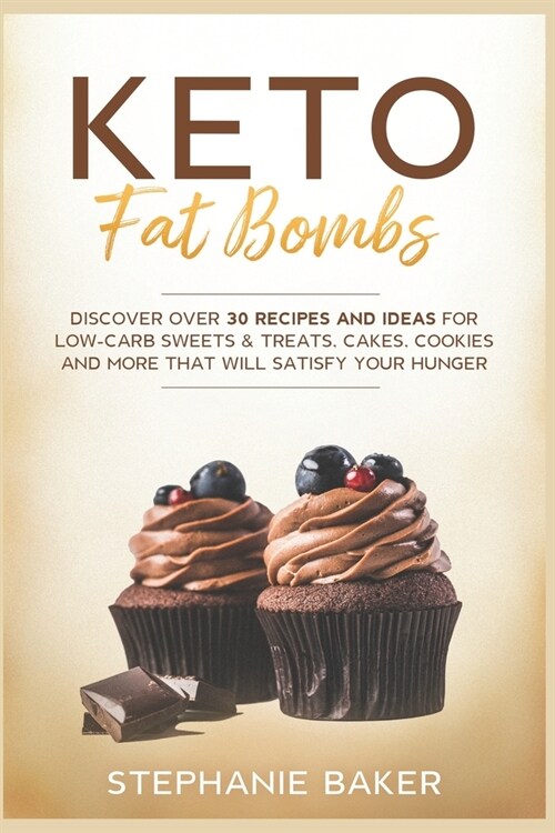 Keto Fat Bombs: Discover Over 30 Recipes and Ideas for Low-Carb Sweets & Treats, Cakes, Cookies and More that Will Satisfy Your Hunger (Paperback)