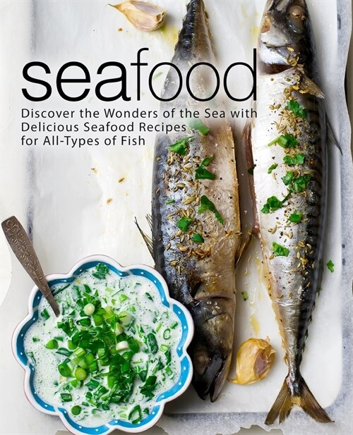 Seafood: Discover the Wonders of the Sea with Delicious Seafood Recipes for All-Types of Fish (2nd Edition) (Paperback)