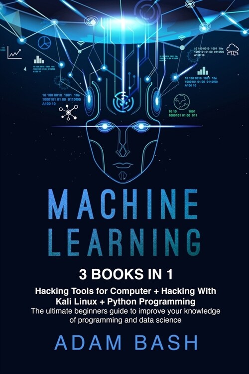 Machine Learning: 3 books in 1: - Hacking Tools for Computer + Hacking With Kali Linux + Python Programming- The ultimate beginners guid (Paperback)