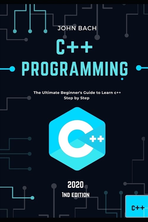 C++ programming: The Ultimate Beginners Guide to Learn c++ Step by Step - 2020 (1st Edition) (Paperback)