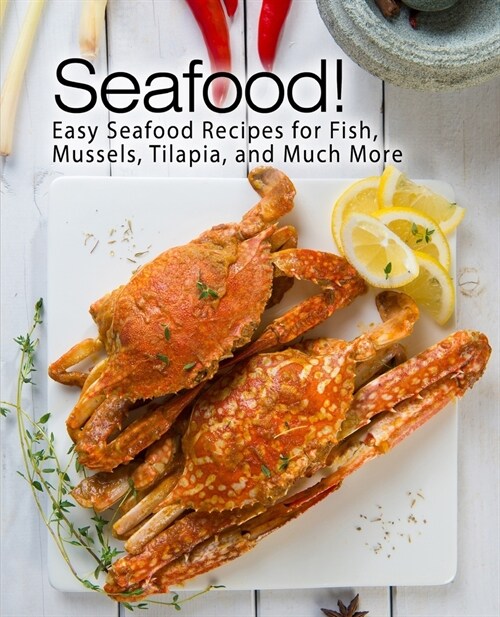 Seafood!: Easy Seafood Recipes for Fish, Mussels, Tilapia, and Much More (2nd Edition) (Paperback)