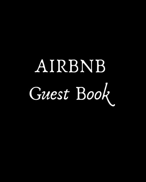 AIRBNB Guest Book: 8x10 Guest Book for Airbnb hosts, great for guest to leave comments, perfect addition to rentals, lake house, beach ho (Paperback)