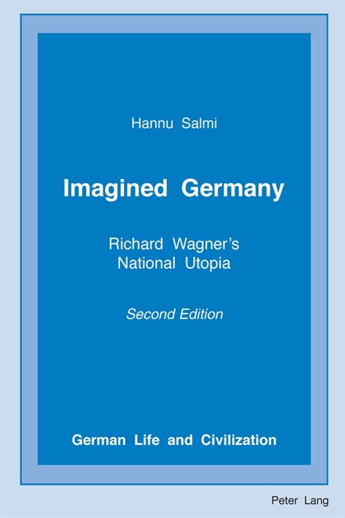 Imagined Germany: Richard Wagners National Utopia, Second Edition (Hardcover, 2, Revised)