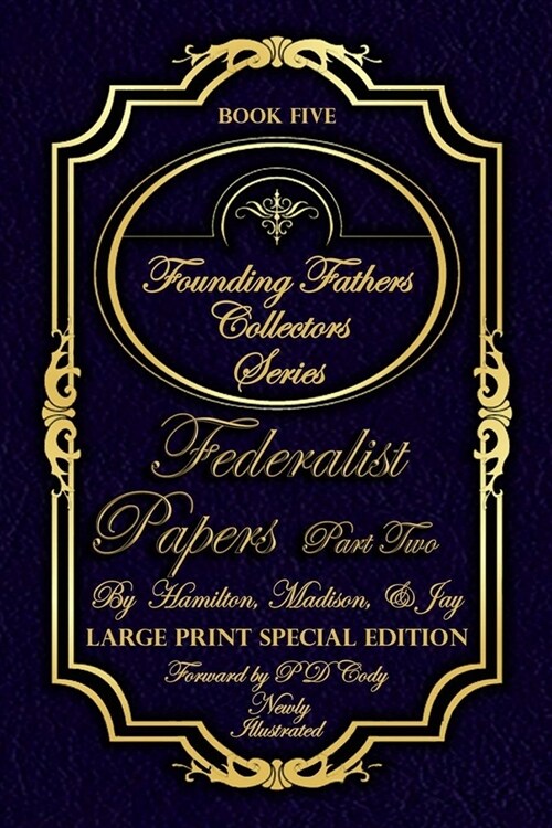 Federalist Papers Part Two - Illustrated & Large Print Special Edition: The most POWERFUL words in the history of the United States of America! (Paperback)