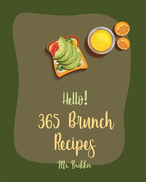 Hello! 365 Brunch Recipes: Best Brunch Cookbook Ever For Beginners [Book 1] (Paperback)