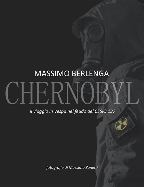 CHERNOBYL il viaggio in Vespa nel feudo del CESIO 137 (Paperback)